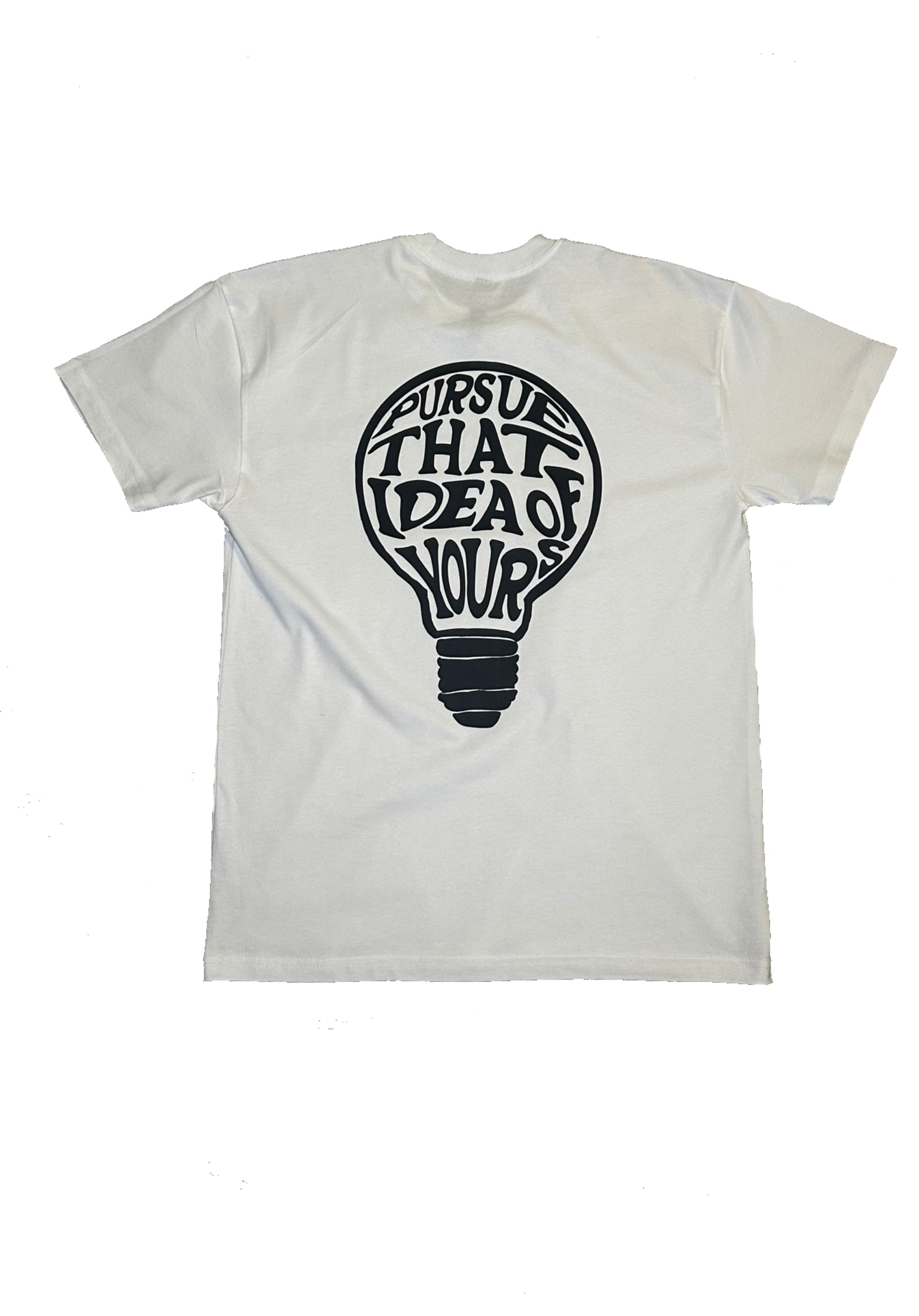 Pursue your idess Tshirt